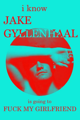 Постер I Know Jake Gyllenhaal Is Going to Fuck My Girlfriend