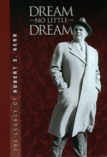 Постер Dream No Little Dream: The Life and Legacy of Robert S. Kerr