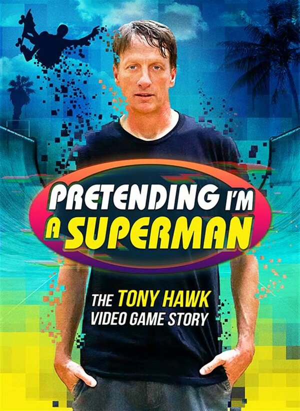 Постер Pretending I'm a Superman: The Tony Hawk Video Game Story