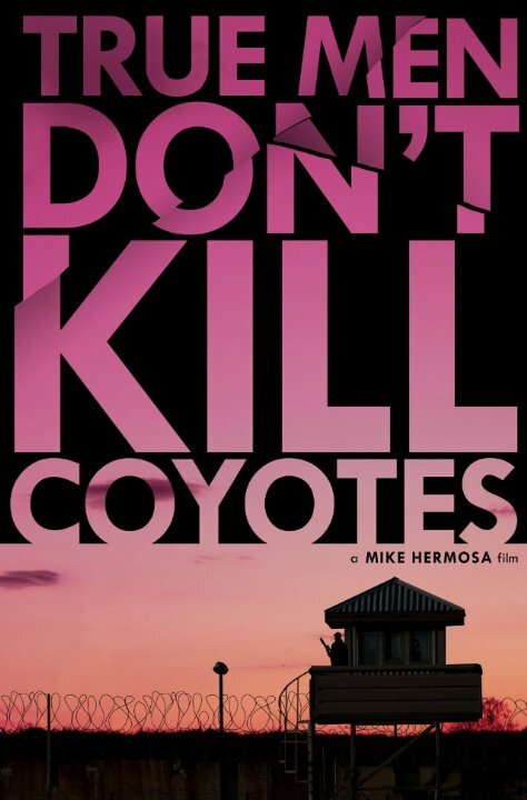 Постер True Men Don't Kill Coyotes