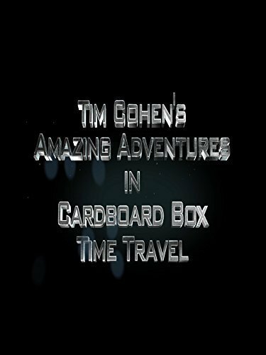 Постер Tim Cohen's Amazing Adventures in Cardboard Box Time Travel